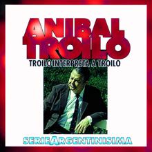 Anibal Troilo: Troilo Interpreta A Troilo - Serie Argentinisima