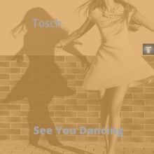 Tosch: See You Dancing