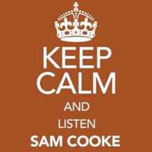 Sam Cooke: Keep Calm and Listen Sam Cooke