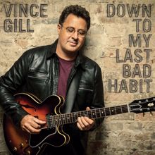 Vince Gill: Down To My Last Bad Habit