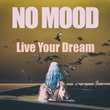 No Mood: Live Your Dream