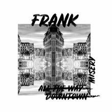 Frank: All the Way Downtown