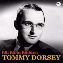 Tommy Dorsey: Polka Dots and Moonbeams (Remastered)