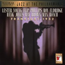 Lester Young, Flip Phillips, Roy Eldridge, Hank Jones, Ray Brown, Max Roach: Norman Granz, Jazz At The Philharmonic - Frankfurt, 1952 (Live)