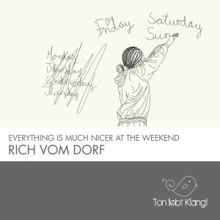 Rich Vom Dorf: Everything Is Much Nicer At the Weekend (Klangkuenstler Remix)