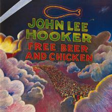 John Lee Hooker: Free Beer And Chicken