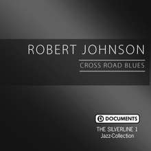 Robert Johnson: The Silverline 1 - Cross Road Blues