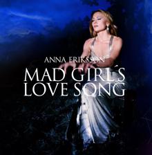 Anna Eriksson: Mad Girl's Love Song