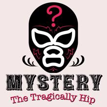 The Tragically Hip: Mystery