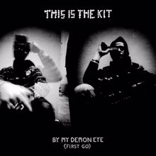This Is The Kit: By My Demon Eye (First Go)