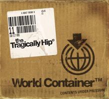 The Tragically Hip: World Container