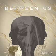 Dahlia: Between Us