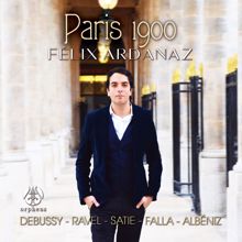 Félix Ardanaz: Paris 1900 - Debussy, Ravel, Satie, Falla, Albéniz - Félix Ardanaz