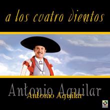 Antonio Aguilar: A Los Cuatro Vientos