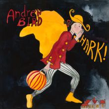 Andrew Bird: HARK!