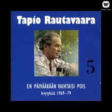 Tapio Rautavaara: 5 En päivääkään vaihtaisi pois - levytyksiä 1969-1979