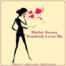 Shirley Bassey: Somebody Loves Me