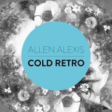 Allen Alexis: Cold Retro