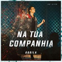 Aquila: Na Tua Companhia (Ao Vivo)