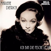 Marlene Dietrich: Ich bin die fesche Lola