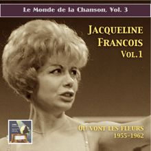 Jacqueline François: Le monde de la chanson: Jacqueline François, Vol. 1 – "Où vont les fleurs" (2015 Digital Remaster)