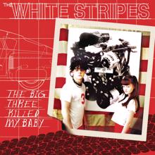 The White Stripes: The Big Three Killed My Baby