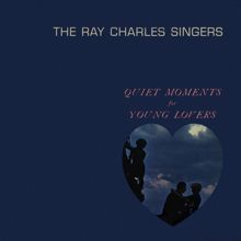 The Ray Charles Singers: Quiet Moments for Young Lovers (2021 Remaster from the Original Somerset Tapes)