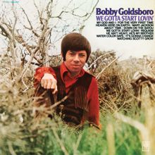 Bobby Goldsboro: We Gotta Start Lovin'