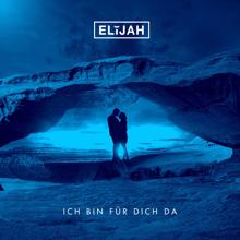 Elijah: Ich bin für dich da