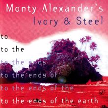 Monty Alexander: To The Ends Of The Earth