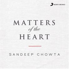 Sandeep Chowta: Matters of the Heart