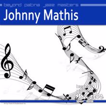 Johnny Mathis: Beyond Patina Jazz Masters: Johnny Mathis