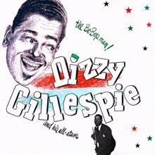 Dizzy Gillespie: The Be-Bop Man - Dizzy Gillespie and His All-Stars