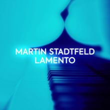 Martin Stadtfeld: Lamento (After "When I Am Laid in Earth" from Dido and Aeneas, Z. 626)