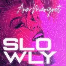 Ann-Margret: Slowly