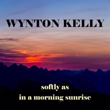 Wynton Kelly: Softly as in a Morning Sunrise