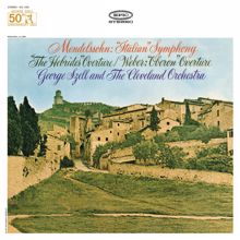 George Szell: Mendelssohn: Symphony No. 4, Op. 90 "Italian" & The Hebrides Overtures - Weber: Overture to Oberon