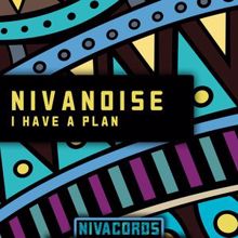 Nivanoise: I Have a Plan