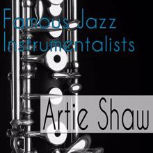 Artie Shaw: Famous Jazz Instrumentalists