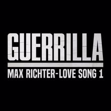 Max Richter: Love Song 1 (From "Guerrilla")