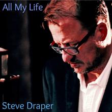 Steve Draper: All My Life