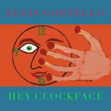 Elvis Costello: Hey Clockface / How Can You Face Me?