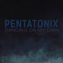 Pentatonix: Dancing On My Own (Robyn Cover)