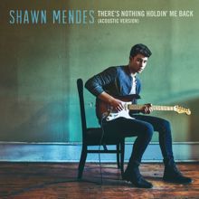 Shawn Mendes: There's Nothing Holdin' Me Back (Acoustic)