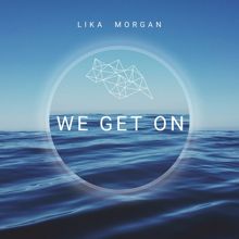 Lika Morgan: We Get On