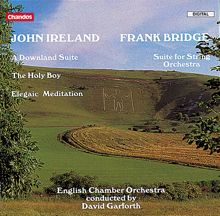 English Chamber Orchestra: Ireland: A Downland Suite, The Holy Boy & Elegiac Meditation - Frank Bridge: Suite for String Orchestra