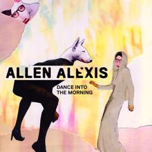 Allen Alexis: Dance Into the Morning