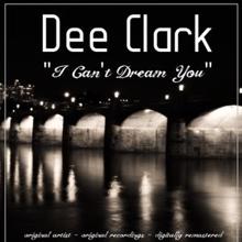 Dee Clark: I Can't Dream You