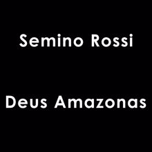 Semino Rossi: Deus Amazonas (Solo Version)