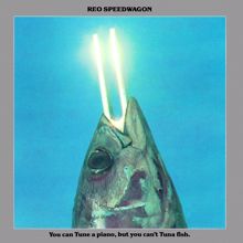 REO SPEEDWAGON: You Can Tune a Piano, But You Can't Tuna Fish